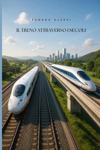 Treno attraverso secoli - il,